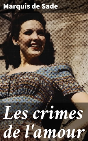 Les crimes de l 039 amour【電子書籍】 Marquis de Sade