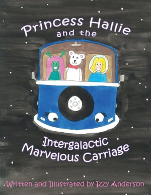Princess Hallie and the Intergalactic Marvelous CarriageŻҽҡ[ Izzy Anderson ]