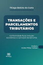 Transa es e parcelamentos tribut rios conformidade fiscal, indu o econ mica e o princ pio da isonomia【電子書籍】 Thiago Batista da Costa