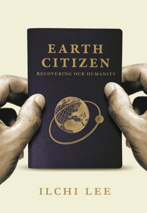 Earth Citizen Recovering Our Humanity【電子