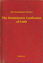 The Westminster Confession of Faith【電子書籍】[ The Westminster Divines ]