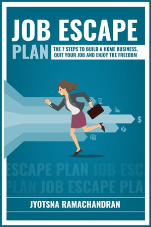 Job Escape Plan: The 7 Steps to Build a Home Business, Quit your Job and Enjoy the Freedom: Includes Interviews of John Lee Dumas, Nick Loper, Rob Cubbon, Steve Scott, Stefan Pylarinos & others!【電子書籍】[ Jyotsna Ramachandran ]