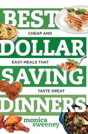 ŷKoboŻҽҥȥ㤨Best Dollar Saving Dinners Cheap and Easy Meals that Taste GreatŻҽҡ[ Monica Sweeney ]פβǤʤ1,850ߤˤʤޤ