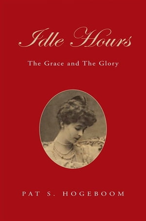 Idle Hours: the Grace and the Glory The Grace and the Glory【電子書籍】 Pat S. Hogeboom