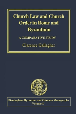 Church Law and Church Order in Rome and Byzantium