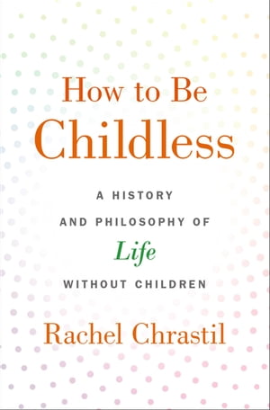 How to Be Childless