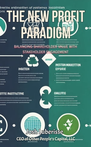 The New Profit Paradigm: Balancing Shareholder Value with Stakeholder EngagementŻҽҡ[ Josh Luberisse ]