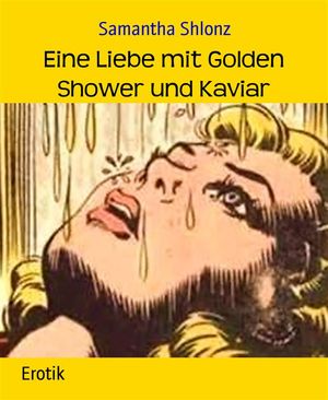 Eine Liebe mit Golden Shower und Kaviar【電子書籍】[ Samantha Shlonz ]