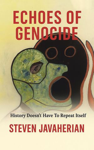 Echoes Of Genocide History Doesn’t Have To Repeat Itself【電子書籍】[ Steven Javaherian ]