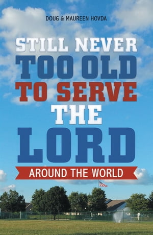 Still Never Too Old to Serve the Lord Around the World【電子書籍】[ Maureen Hovda ]