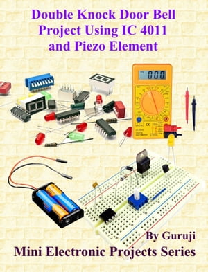 Double Knock Door Bell Project Using IC 4011 and Piezo Element