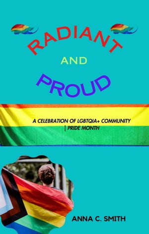 ŷKoboŻҽҥȥ㤨Radiant and Proud A Celebration of LGBTQIA+ Community | Pride MonthŻҽҡ[ Anna C. Smith ]פβǤʤ279ߤˤʤޤ