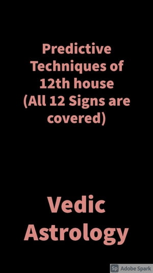 Predictive Techniques of 12th house Vedic Astrology【電子書籍】 Saket Shah