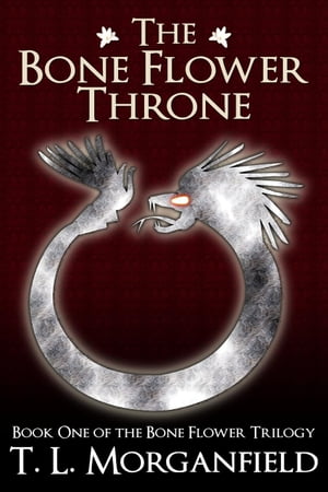 The Bone Flower Throne The Bone Flower Trilogy, #1【電子書籍】[ TL Morganfield ]