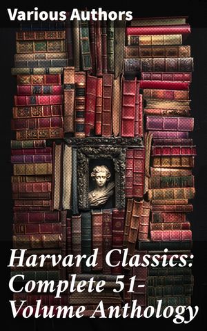 Harvard Classics: Complete 51-Volume Anthology