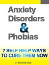Anxiety and Phobia Workbook: 7 Self Help Ways How You Can Cure Them Now【電子書籍】[ Heather Rose ]
