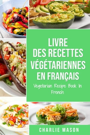 Livre Des Recettes V?g?tariennes En Fran?ais/ Vegetarian Recipe Book In French