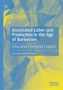 Associated Labor and Production in the Age of Barbarism Education Beyond Capital...
