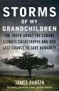 Storms of My Grandchildren The Truth about the Coming Climate Catastrophe and Our Last Chance to Save Humanity