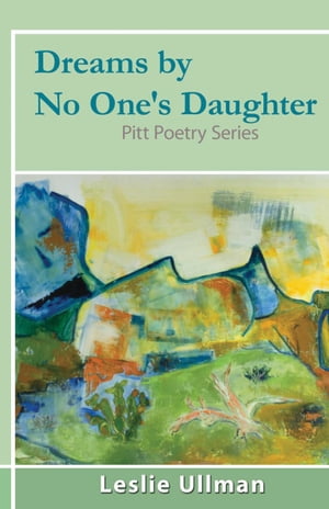Dreams By No One's Daughter Pitt Poetry Series【電子書籍】[ Leslie Ullman ]
