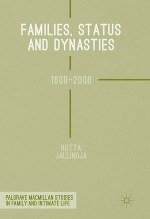 Families, Status and Dynasties 1600-2000【電子書籍】[ Riitta Jallinoja ]