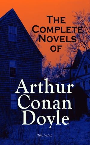 The Complete Novels of Arthur Conan Doyle (Illustrated) Mysteries, Science Fiction Classics Historical Novels: A Study in Scarlet, The Hound of the Baskervilles, The Lost World, The Poison Belt, The White Company, The Great Shadow, Bey【電子書籍】