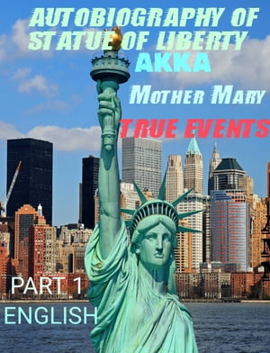 AUTOBIOGRAPHY OF STATUE OF LIBERTY AKKA MOTHER MARY SECOND GREAT BATTLE OF HEAVEN AFTER LUCIFERŻҽҡ[ IT'S S CROSS ]