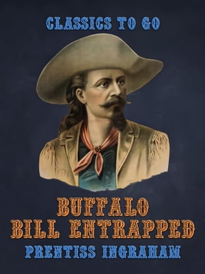 Buffalo Bill EntrappedŻҽҡ[ Prentiss Ingraham ]