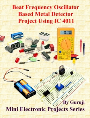 Beat Frequency Oscillator Based Metal Detector Project Using IC 4011