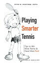 Playing Smarter Tennis Tips to Win More Points Have More Fun 【電子書籍】 Peter M. Engstrom USPTA