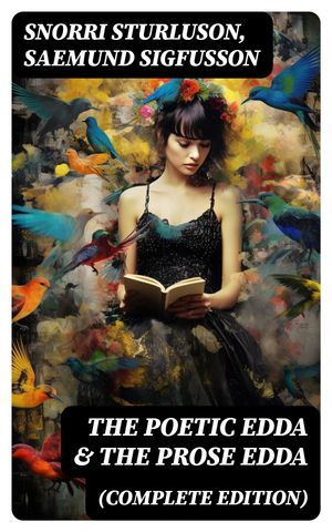 The Poetic Edda The Prose Edda (Complete Edition)【電子書籍】 Snorri Sturluson