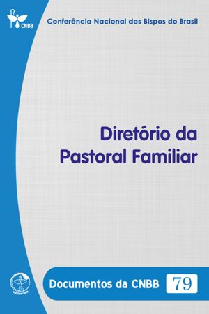 Diret?rio da Pastoral Familiar - Documentos da CNBB 79 - DigitalŻҽҡ[ Confer?ncia Nacional dos Bispos do Brasil ]