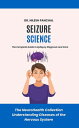 Seizure Science: The Complete Guide to Epilepsy Diagnosis and Care The NeuroHeal...