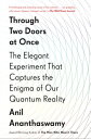 Through Two Doors at Once The Elegant Experiment That Captures the Enigma of Our Quantum Reality【電子書籍】 Anil Ananthaswamy