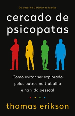 Cercado de psicopatas Como evitar ser explorado pelos outros no trabalho e na vida pessoal