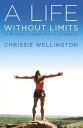 A Life Without Limits A World Champion 039 s Journey【電子書籍】 Chrissie Wellington