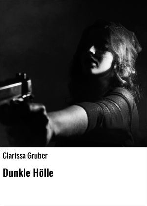 Dunkle H?lle【電子書籍】[ Clarissa Gruber ]