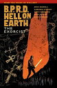 B.P.R.D. Hell on Earth Volume 14: The Exorcist【電子書籍】 Mike Mignola