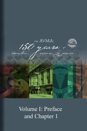 The AVMA: 150 Years of Education, Science and Service (Volume 1)