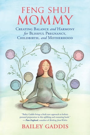 Feng Shui Mommy Creating Balance and Harmony for Blissful Pregnancy, Childbirth, and Motherhood