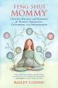 Feng Shui Mommy Creating Balance and Harmony for Blissful Pregnancy, Childbirth, and Motherhood【電子書籍】 Bailey Gaddis