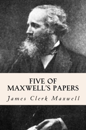 Five of Maxwell's Papers【電子書籍】[ James Clerk Maxwell ]
