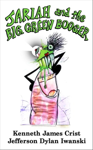 Jariah and the Big Green BoogerŻҽҡ[ Kenneth James Crist ]