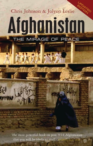 Afghanistan The Mirage of Peace【電子書籍】[ Chris Johnson ]