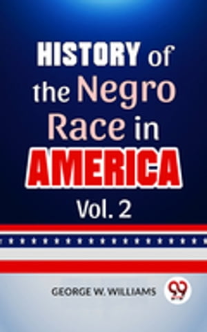 History Of The Negro Race In America Vol. 2