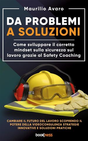 ŷKoboŻҽҥȥ㤨Da Problemi a Soluzioni Come sviluppare il corretto mindset sulla sicurezza sul lavoro grazie al Safety CoachingŻҽҡ[ Maurilio Avaro ]פβǤʤ1,331ߤˤʤޤ