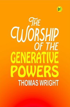 ŷKoboŻҽҥȥ㤨The Worship of the Generative PowersŻҽҡ[ Thomas Wright ]פβǤʤ158ߤˤʤޤ