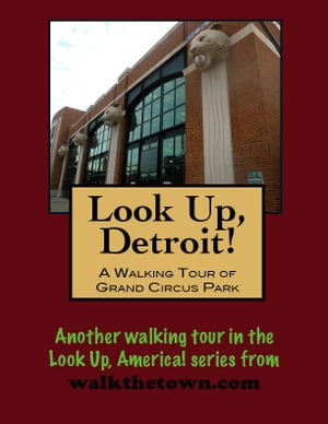 Look Up, Detroit! A Walking Tour of Grand Circus
