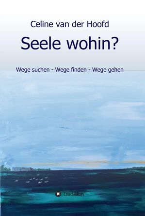 Seele wohin? Wege suchen - Wege finden - Wege ge