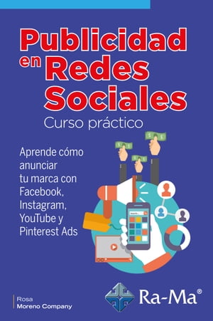 Publicidad en Redes Sociales Curso Pr?ctico Aprende c?mo anunciar tu marca con Facebook, Instagram, YouTube y Pinterest Ads【電子書籍】[ Rosa Mar?a Moreno Company ]